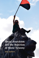 Social Anarchism and the Rejection of Moral Tyranny 1009375393 Book Cover