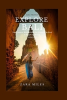 EXPLORE BALI: YOUR COMPLETE HEALING GUIDE FOR WOMEN WHO NEED TO ESCAPE AND RESTART B0FK5SLGPY Book Cover