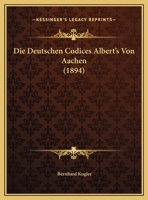 Die Deutschen Codices Albert's Von Aachen 1247724417 Book Cover