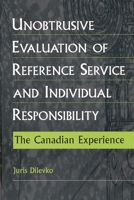 Unobtrusive Evaluation of Reference Service and Individual Responsibility: The Canadian Experience 1567505074 Book Cover