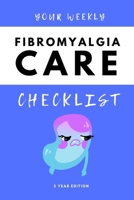 Your Weekly Fibromyalgia Care Checklist, 3 Year Edition: Your 3 Year Weekly Fibromyalgia Care Checklist Workbook and Journal to Help You Manage and ... and Improve the Quality of Your Life! B08XLBHYR4 Book Cover