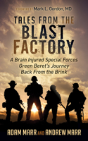 Tales From the Blast Factory: A Brain Injured Special Forces Green Beret's Journey Back From the Brink 1683504941 Book Cover