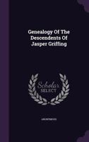 Genealogy of the Descendents of Jasper Griffing 1016026544 Book Cover