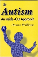 Autism-An Inside-Out Approach: An Innovative Look at the Mechanics of 'Autism' and Its Developmental 'Cousins' 1853023876 Book Cover