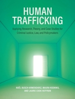 Human Trafficking: Applying Research, Theory, and Case Studies for Criminal Justice, Law, and Policymakers B0DR3QNGDJ Book Cover