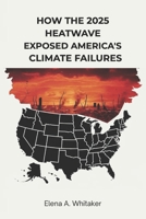 How the 2025 Heatwave Exposed America's Climate Failures B0FHBB2TLL Book Cover
