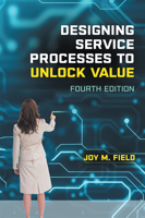 Designing Service Processes to Unlock Value, Second Edition 1631573950 Book Cover