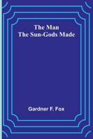 The Man the Sun-Gods Made 9356788006 Book Cover
