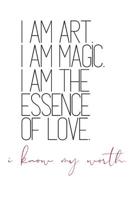 I Am Art. I Am Magic. I Am The Essence of Love. i know my worth: Self-Affirming Quote Notebook 1073580555 Book Cover