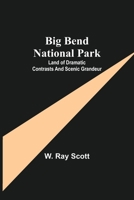Big Bend National Park: Land of Dramatic Contrasts and Scenic Grandeur 9354940927 Book Cover
