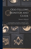 Odd Fellows Monitor and Guide: Containing History of the Degree of Rebekah, and Its Teachings, Emblems of the Order and Teachings of Ritual 1019036354 Book Cover