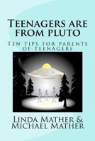 Teenagers are from pluto: Ten tips for parents of teenagers 1481834843 Book Cover