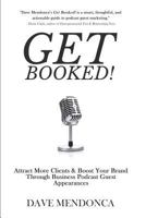 Get Booked!: Attract More Clients & Boost Your Brand Through Business Podcast Guest Appearances 1722734280 Book Cover