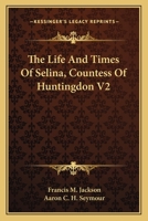 The Life And Times Of Selina, Countess Of Huntingdon V2 1163639192 Book Cover