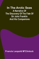 In The Arctic Seas; A Narrative Of The Discovery Of The Fate Of Sir John Franklin And His Companions 9371773049 Book Cover