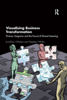 Visualising Business Transformation: Pictures, Diagrams and the Pursuit of Shared Meaning 1138308242 Book Cover