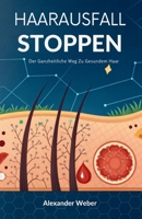 Haarausfall Stoppen: Der Ganzheitliche Weg Zu Gesundem Haar (German Edition) B0GRNWG65X Book Cover