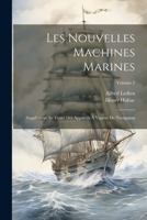 Les Nouvelles Machines Marines: Suppl�ment Au Trait� Des Appareils � Vapeur de Navigation; Volume 2 1022533592 Book Cover