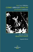 COMO ABRAZO EXACTO: ANTOLOGÍA POÉTICA (Spanish Edition) B084DG78R2 Book Cover