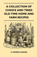 A Collection of Choice and Tried Old-Time Home and Farm Recipes 1446525376 Book Cover