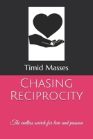 Chasing Reciprocity: The endless search for love and passion 1642546356 Book Cover