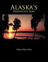 Alaska's Midnight Son 146855042X Book Cover