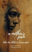 A MOTHER’S PAIN: When Her Child Is Incarcerated B0HKMMRSRY Book Cover