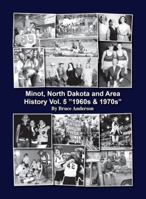 Minot, North Dakota and Area History Vol. 5 “1960s & 1970s” 1792323891 Book Cover