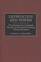 Deprivation and Power: The Emergence of Anorexia Nervosa in Nineteenth-Century French Literature (Contributions in Women's Studies) 0313305188 Book Cover