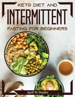 Keto Diet and Intermittent Fasting For Beginners 1804373354 Book Cover