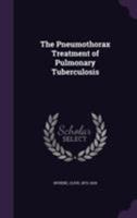 The Pneumothorax Treatment of Pulmonary Tuberculosis 1356429319 Book Cover