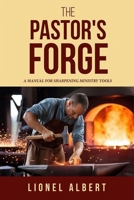 The Pastors Forge: A Manual For Sharpening Ministry Tools B0FNR5KG9C Book Cover