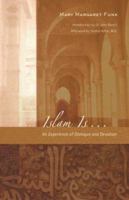 Islam Is: An Experience of Dialogue and Devotion 1590561252 Book Cover