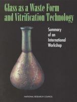 Glass as a Waste Form and Vitrification Technology: Summary of an International Workshop 0309056829 Book Cover