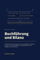 Buchführung und Bilanz: Ihr Einstieg ins Rechnungswesen: Soll und Haben systematisch verstehen, vom ersten Beleg bis zum Jahresabschluss, mit Übungen und Probeklausur (BWL Basics) (German Edition) B0HKK2SZ62 Book Cover