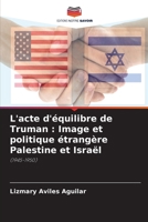 L'acte d'équilibre de Truman : Image et politique étrangère Palestine et Israël: (1945-1950) 6205831635 Book Cover