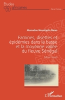 Famines, disettes et épidémies dans la Basse et la Moyenne Vallée du fleuve Sénégal: 1854-1945 (Harmattan Sénégal) (French Edition) 2343066558 Book Cover