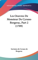 Les Oeuvres De Monsieur De Cyrano Bergerac, Part 2 (1709) 1160170274 Book Cover