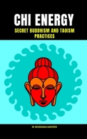 CHI ENERGY: SECRET BUDDHISM AND TAOISM PRACTICES B088N673RK Book Cover