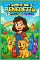 Le avventure di Benedetta e i magici pastelli (Italian Edition) B0F884NG79 Book Cover