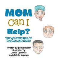 Mom Can I Help?: The Adventures of Daquan and Nasir 154623425X Book Cover