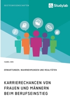 Karrierechancen von Frauen und M�nnern beim Berufseinstieg. Erwartungen, Wahrnehmungen und Realit�ten 3960959249 Book Cover