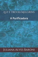 Luz e Trevas Melgrins: A Purificadora (Portuguese Edition) B085K86M71 Book Cover