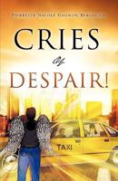 CRIES OF DESPAIR! 1607917858 Book Cover