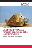 La Lingüística: una reflexión academica sobre la cultura wayuu 6202113588 Book Cover