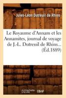 Le Royaume D'Annam Et Les Annamites, Journal de Voyage de J.-L. Dutreuil de Rhins (A0/00d.1889) 2012689671 Book Cover