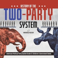 History of the Two-Party System American Political Party System Grade 6 Children's Government Books 1541955099 Book Cover