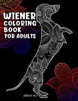 Wiener Coloring Book for Adults: Funny Dogs Coloring book for adults with mandala designs. Stress free mind relaxation Pet lovers coloring page gifts B087SCH7SS Book Cover
