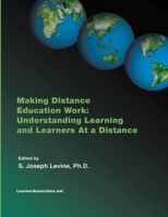 Making Distance Education Work: Understanding Learning and Learners At a Distance 1411653556 Book Cover