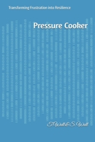 Pressure Cooker: Transforming Frustration into Resilience 1036950263 Book Cover